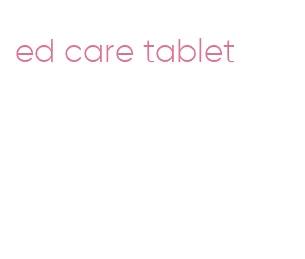 ed care tablet