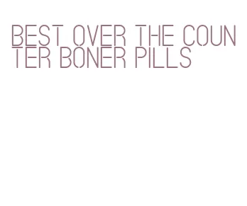 best over the counter boner pills