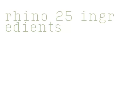 rhino 25 ingredients