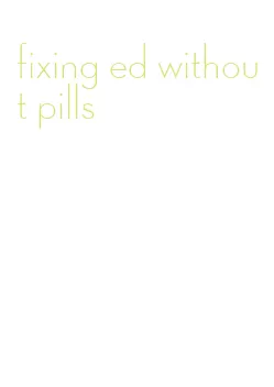 fixing ed without pills