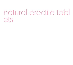 natural erectile tablets