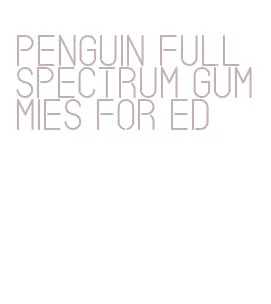penguin full spectrum gummies for ed
