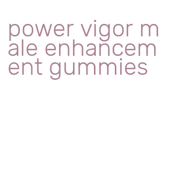 power vigor male enhancement gummies