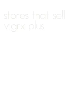 stores that sell vigrx plus