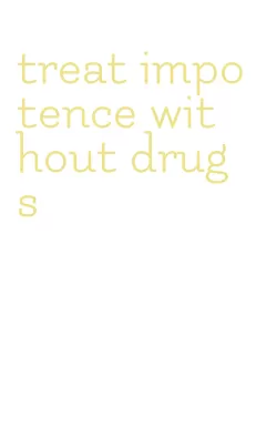 treat impotence without drugs