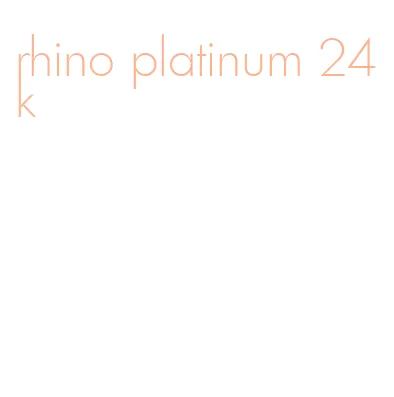 rhino platinum 24k