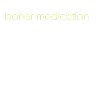 boner medication