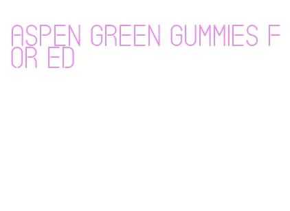 aspen green gummies for ed