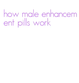 how male enhancement pills work