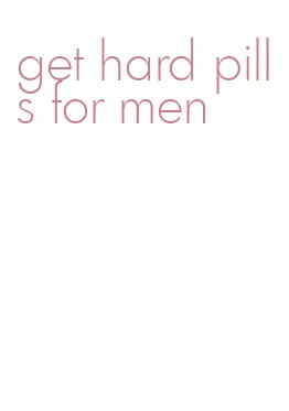 get hard pills for men