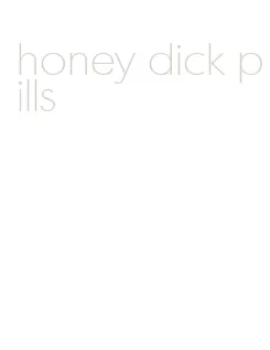 honey dick pills