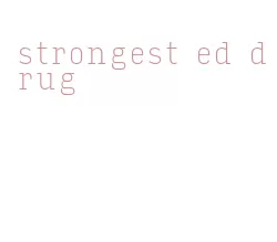 strongest ed drug