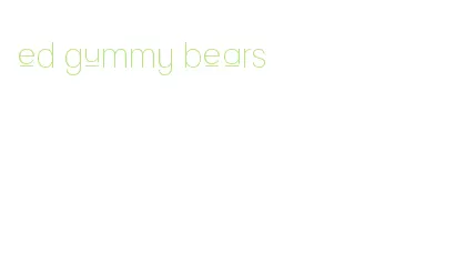 ed gummy bears
