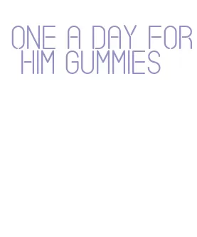 one a day for him gummies