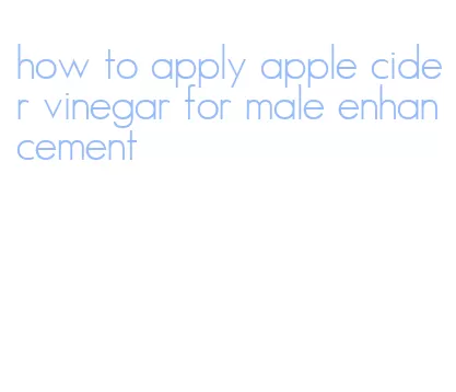 how to apply apple cider vinegar for male enhancement