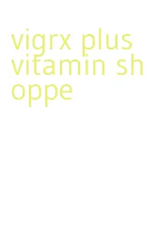vigrx plus vitamin shoppe
