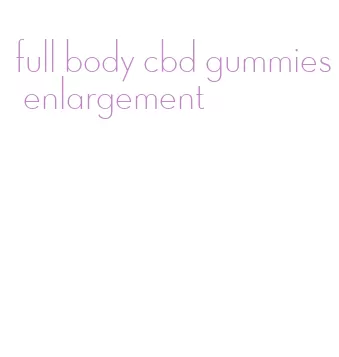 full body cbd gummies enlargement