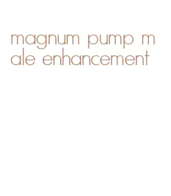 magnum pump male enhancement