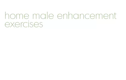 home male enhancement exercises