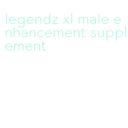 legendz xl male enhancement supplement