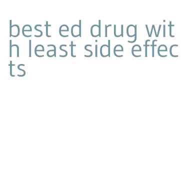 best ed drug with least side effects