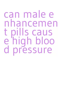 can male enhancement pills cause high blood pressure