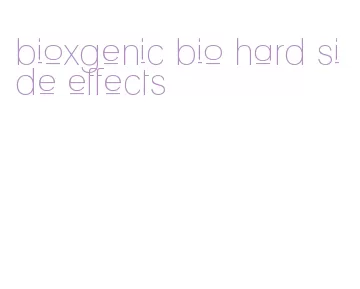 bioxgenic bio hard side effects