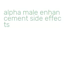 alpha male enhancement side effects